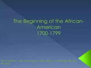 The Beginning of the African- American 1700-1799