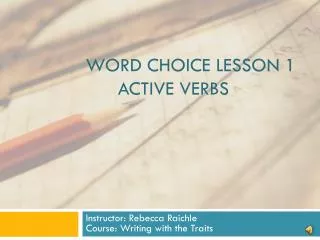Word Choice Lesson 1 	Active Verbs