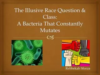 The Illusive Race Question &amp; Class: A Bacteria That Constantly Mutates