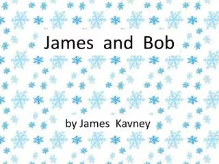 James and Bob