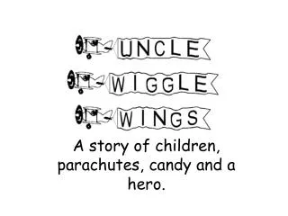 A story of children, parachutes, candy and a hero.