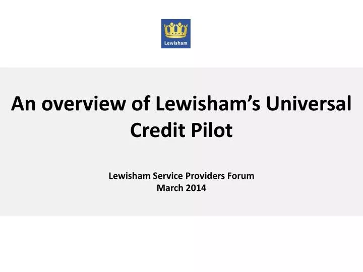 an overview of lewisham s universal credit pilot lewisham service providers forum march 2014