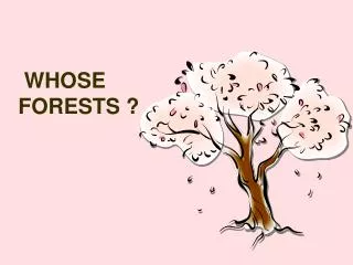 WHOSE FORESTS ?