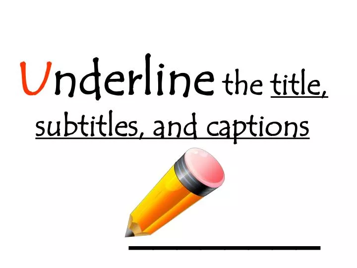 u nderline the title subtitles and captions