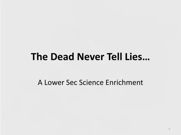 the dead never tell lies