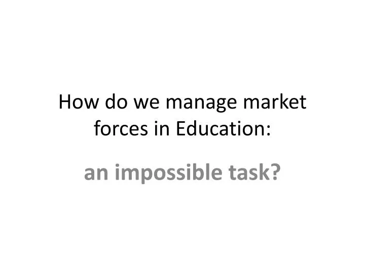 how do we manage market forces in education