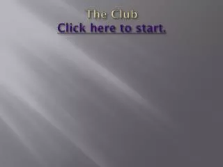 The Club Click here to start.