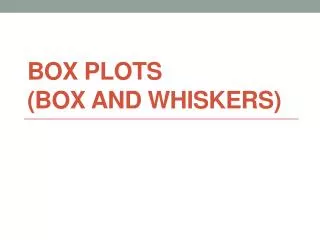 Box Plots (Box and Whiskers)