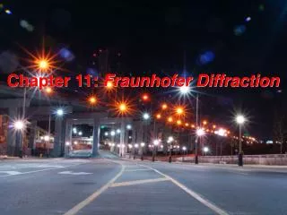 Chapter 11: Fraunhofer Diffraction
