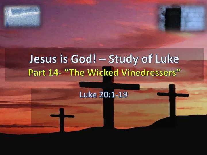 jesus is god study of luke part 14 the wicked vinedressers