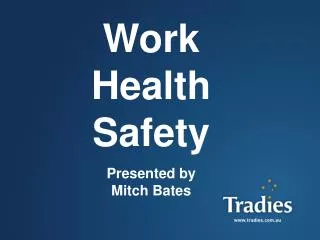 Work Health Safety Presented by Mitch Bates