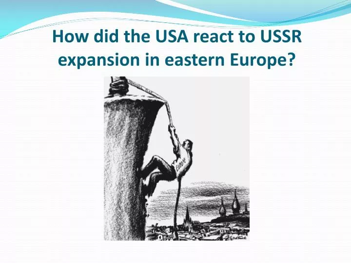 how did the usa react to ussr expansion in eastern europe
