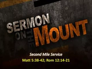 Second Mile Service Matt 5:38-42; Rom 12:14-21