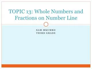 TOPIC 13: Whole Numbers and Fractions on Number Line