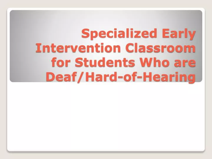 specialized early intervention classroom for students who are deaf hard of hearing
