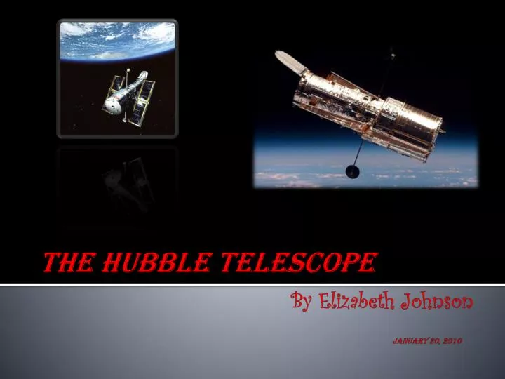 the hubble telescope by elizabeth johnson january 20 2010
