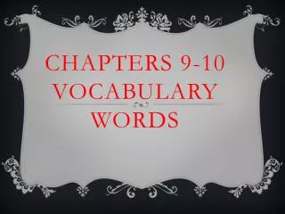 Chapters 9-10 Vocabulary Words