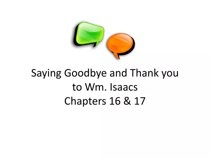 saying goodbye and thank you to wm isaacs chapters 16 17