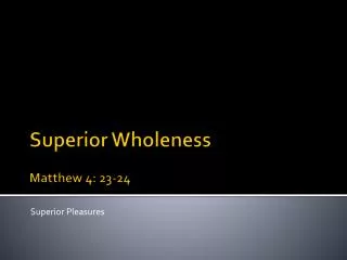 Superior Wholeness Matthew 4: 23-24