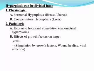 Hyperplasia can be divided into: 1. Physiologic: