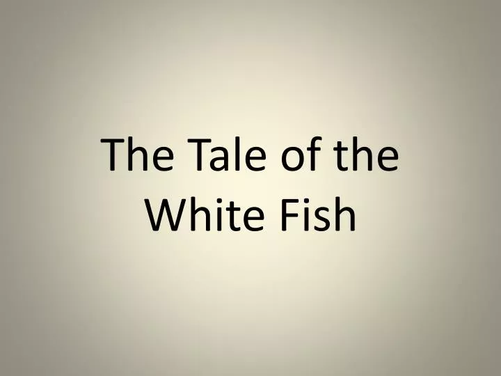 the tale of the white fish