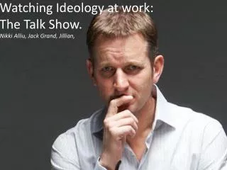 Watching Ideology at work: The Talk Show.