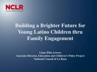 Building a Brighter Future for Young Latino Children thru Family Engagement Liany Elba Arroyo