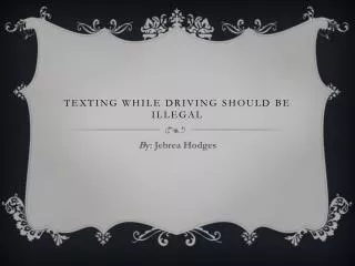 Texting while driving should be illegal