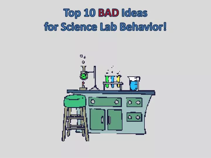 top 10 bad ideas for science lab behavior