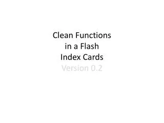 Clean Functions in a Flash Index Cards Version 0.2