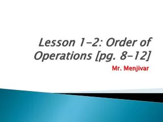Lesson 1-2: Order of Operations [pg. 8-12]