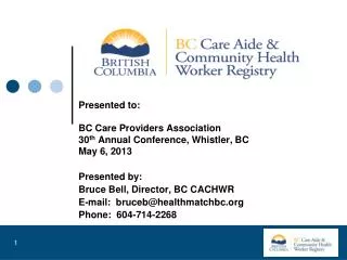 Presented to: BC Care Providers Association 30 th Annual Conference, Whistler, BC May 6, 2013