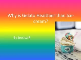 Why is Gelato H ealthier than Ice- cream?