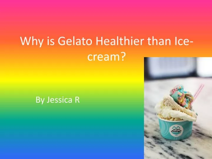 why is gelato h ealthier than ice cream