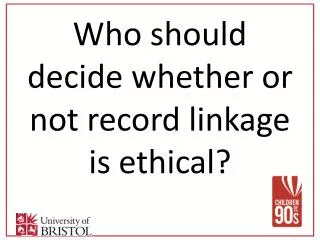 Who should decide whether or not record linkage is ethical?