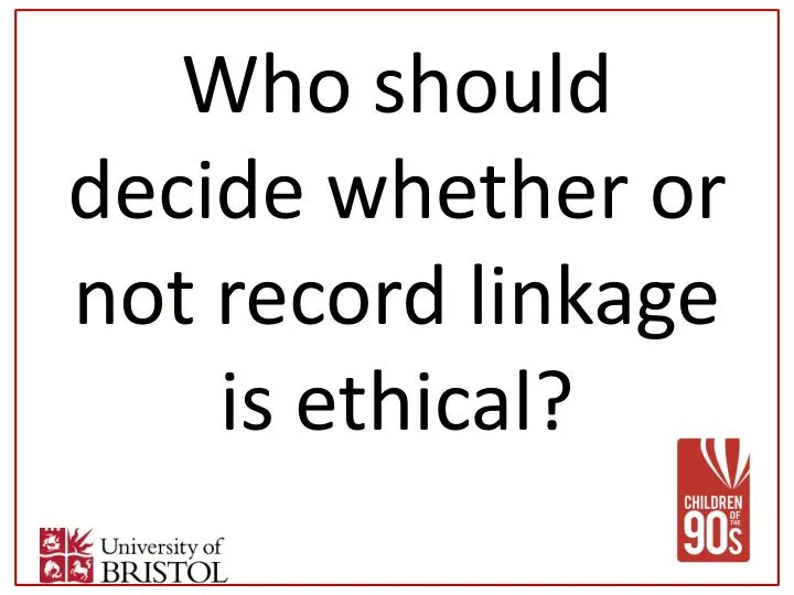 who should decide whether or not record linkage is ethical
