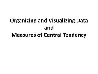 Organizing and Visualizing Data and Measures of Central Tendency