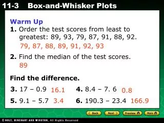 Warm Up 1. Order the test scores from least to 	greatest: 89, 93, 79, 87, 91, 88, 92.