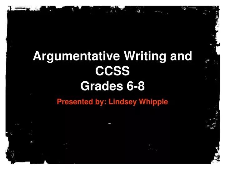 argumentative writing and ccss grades 6 8