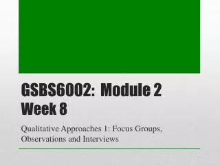 GSBS6002: Module 2 Week 8
