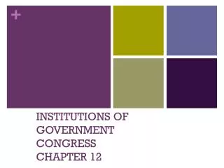 INSTITUTIONS OF GOVERNMENT CONGRESS CHAPTER 12