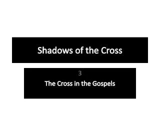 Shadows of the Cross