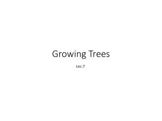 Growing Trees