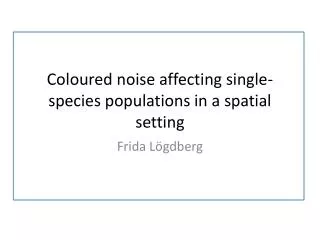 Coloured noise affecting single-species populations in a spatial setting
