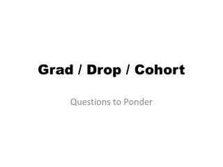 Grad / Drop / Cohort