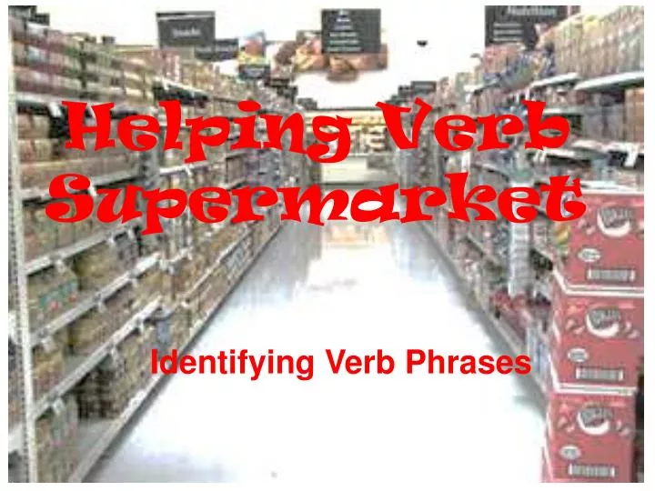 helping verb supermarket