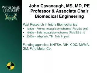 John Cavanaugh, MS, MD, PE Professor &amp; Associate Chair Biomedical Engineering
