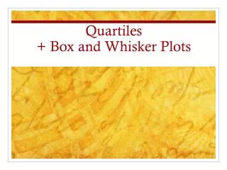 Quartiles + Box and Whisker Plots