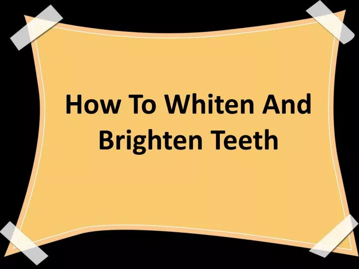 how to whiten and brighten teeth