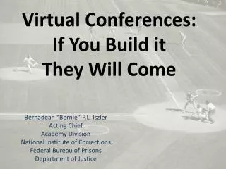 Virtual Conferences: If You Build it They Will Come